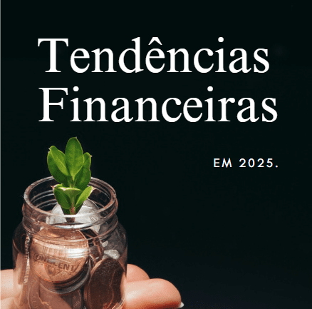 Tendências Financeiras de 2025